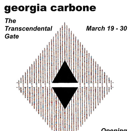 Georgia Carbone: The Transcendental Gate/ March 19 - 30
